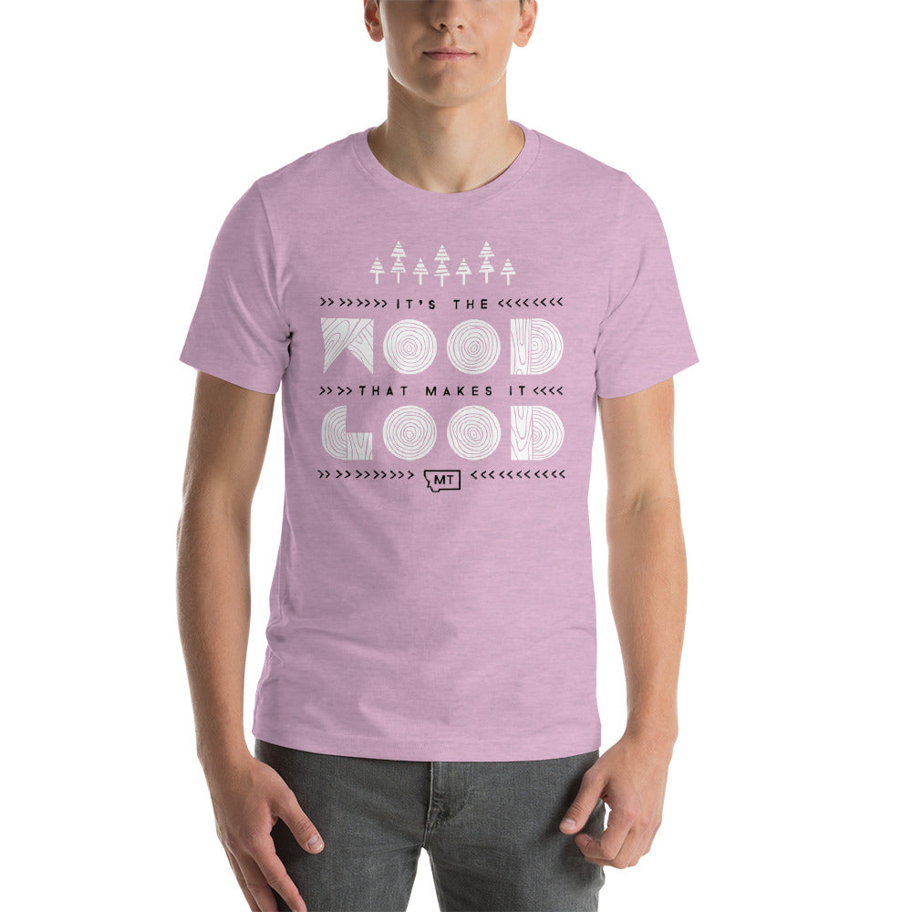 It's The Wood That Makes It Good! - Short-Sleeve Unisex T-Shirt